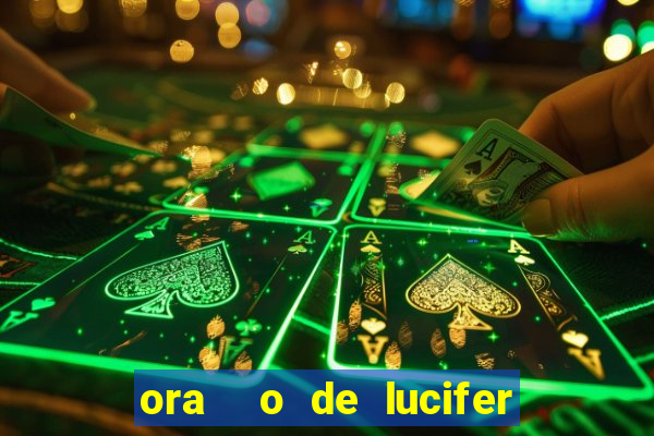 ora  o de lucifer para ganhar na mega sena